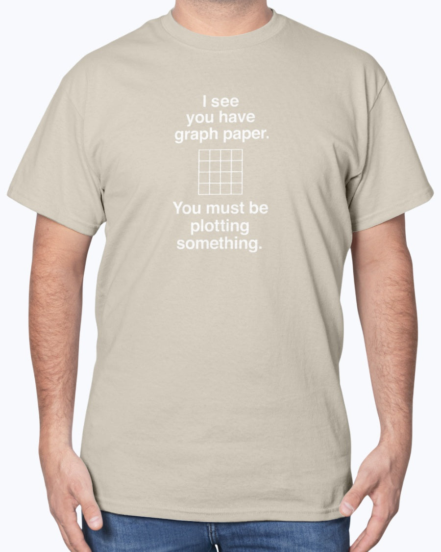 I See You Have Graph Paper - Geek Math Unisex T-Shirt