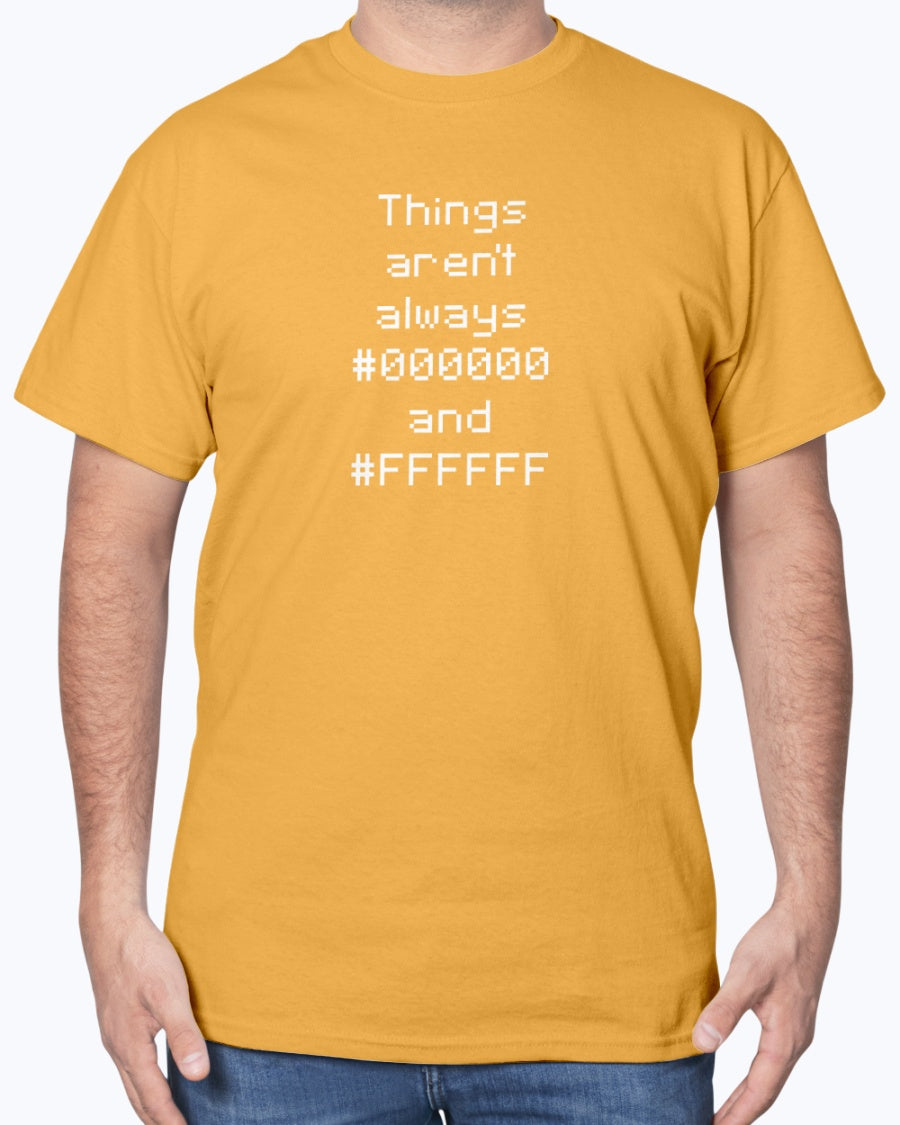 Things Aren't Always Black and White - Geek Coding Unisex T-Shirt