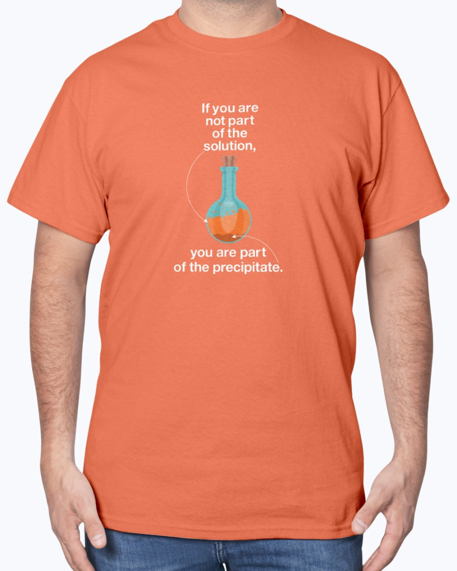 If You Are Not Part Of The Solution - Geek Science Chemistry Unisex T-Shirt