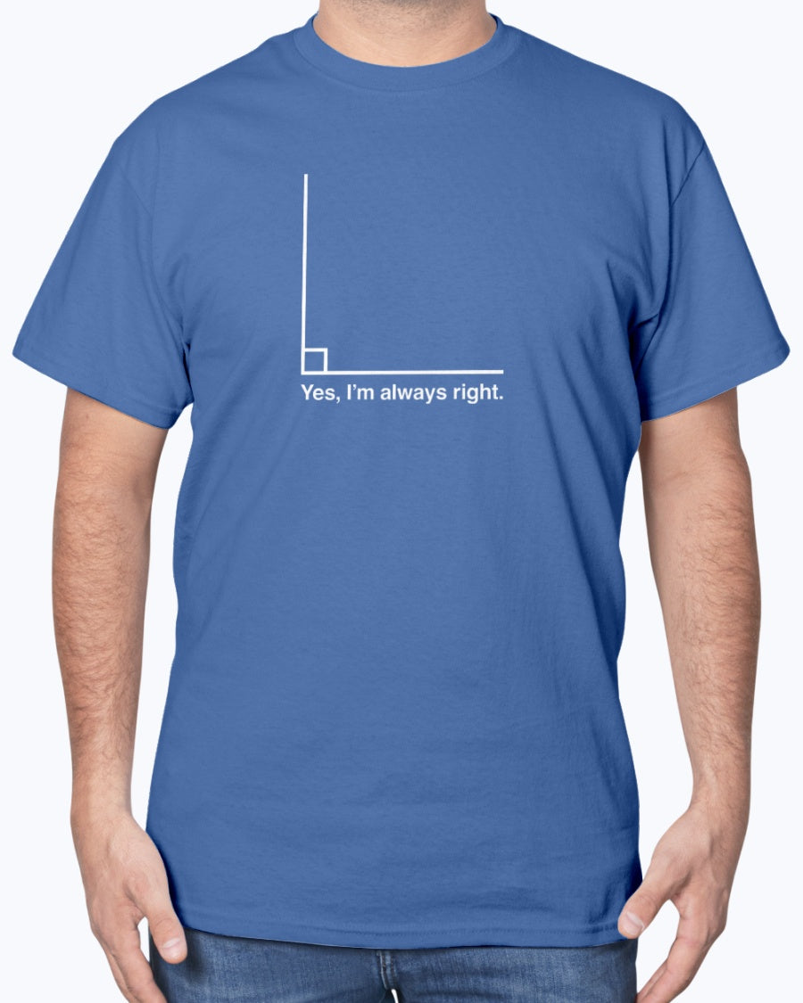Yes I’m Always Right - Geek Math Unisex T-shirt