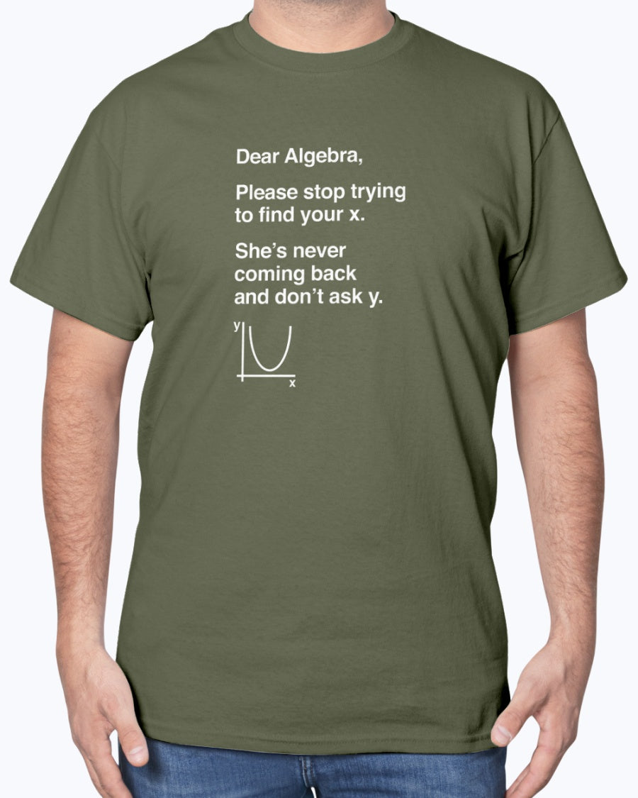Dear Algebra - Math Teacher - Math Joke Geek Unisex T-Shirt