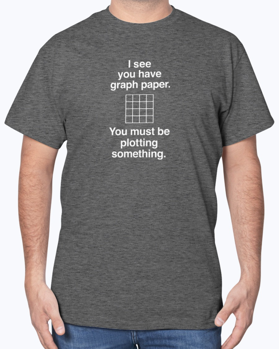I See You Have Graph Paper - Geek Math Unisex T-Shirt