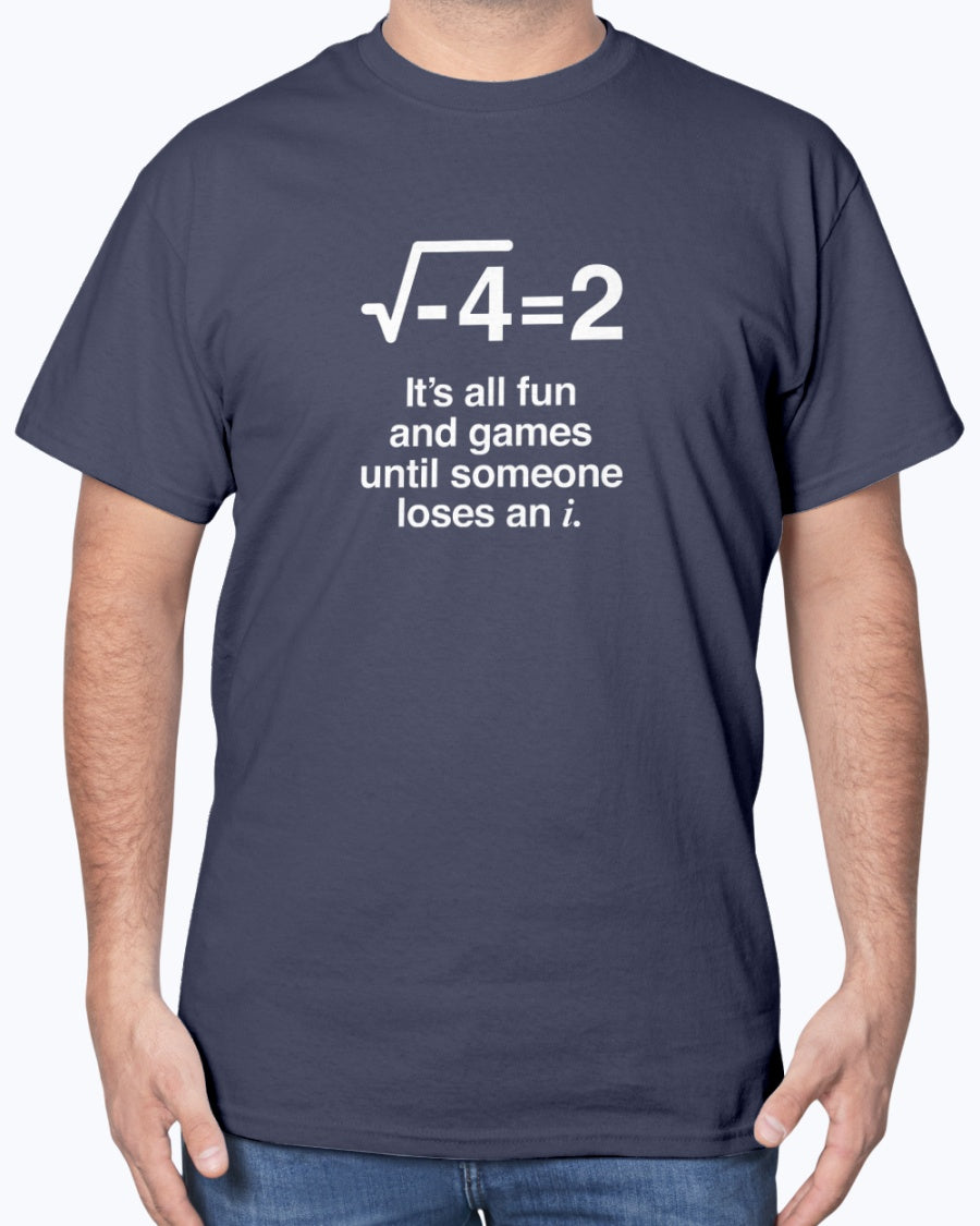 It's All Fun And Games Until Someone Loses An i - Funny Math Unisex T-Shirt