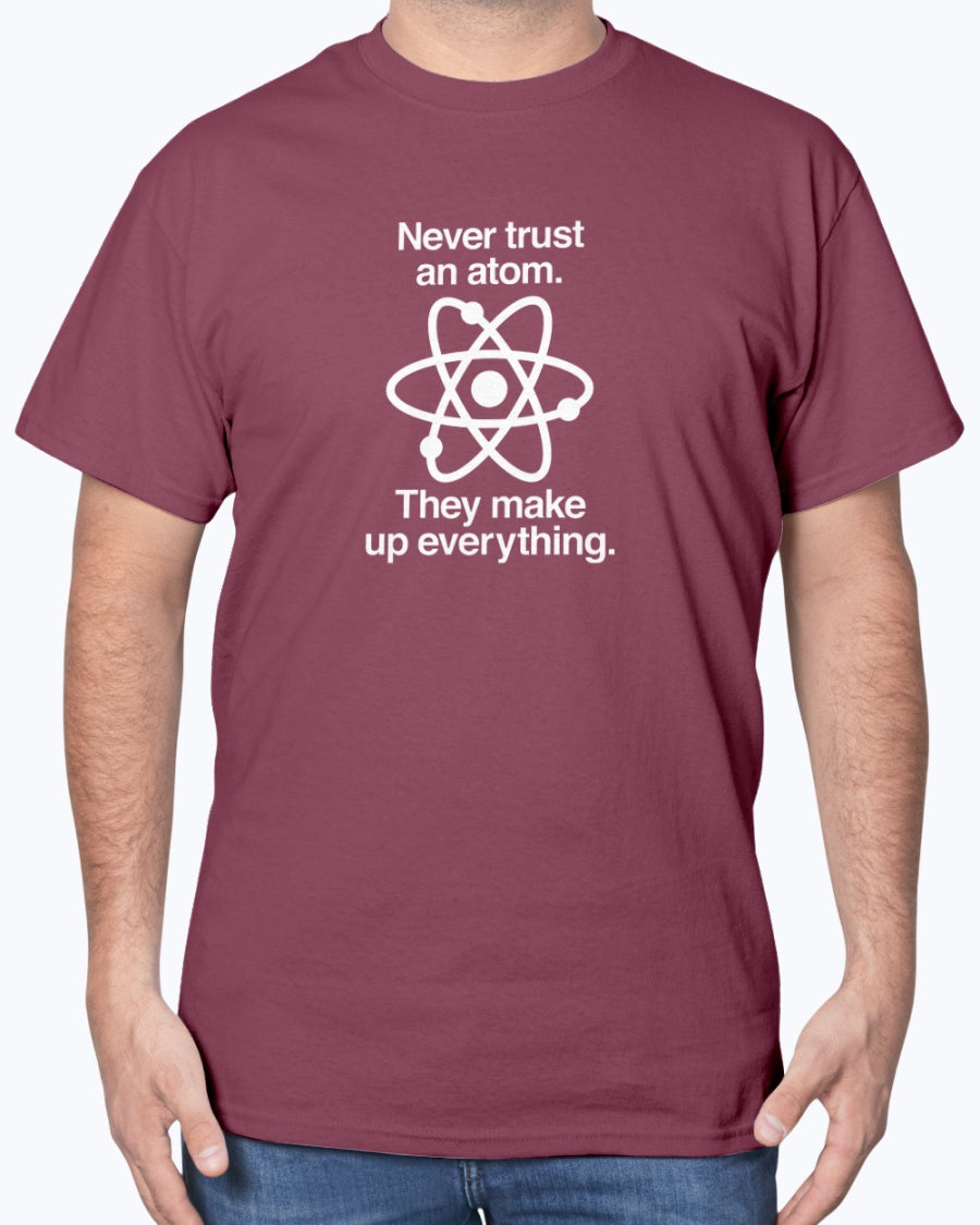 Never Trust An Atom - Geek Science Physics Unisex T-Shirt