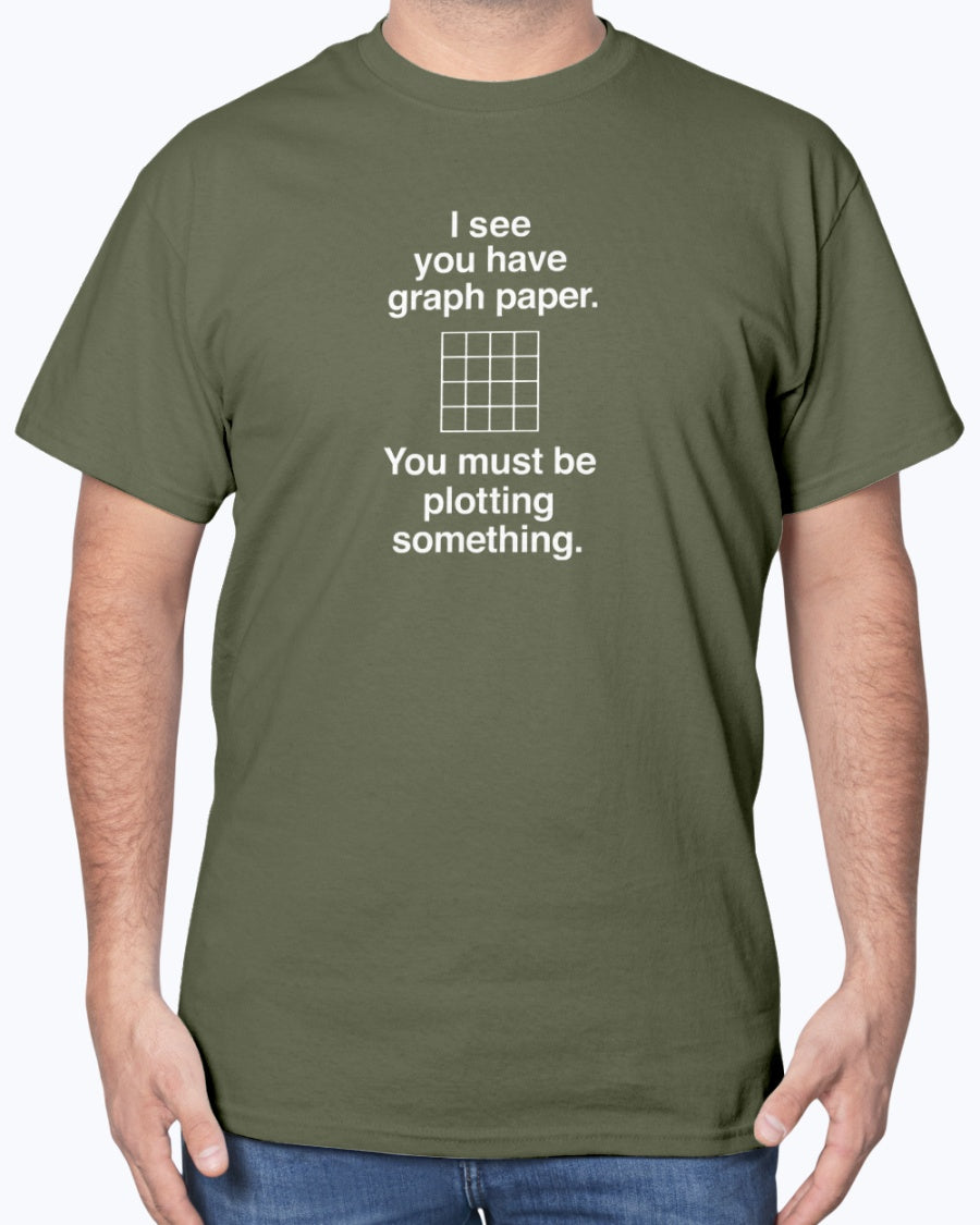 I See You Have Graph Paper - Geek Math Unisex T-Shirt