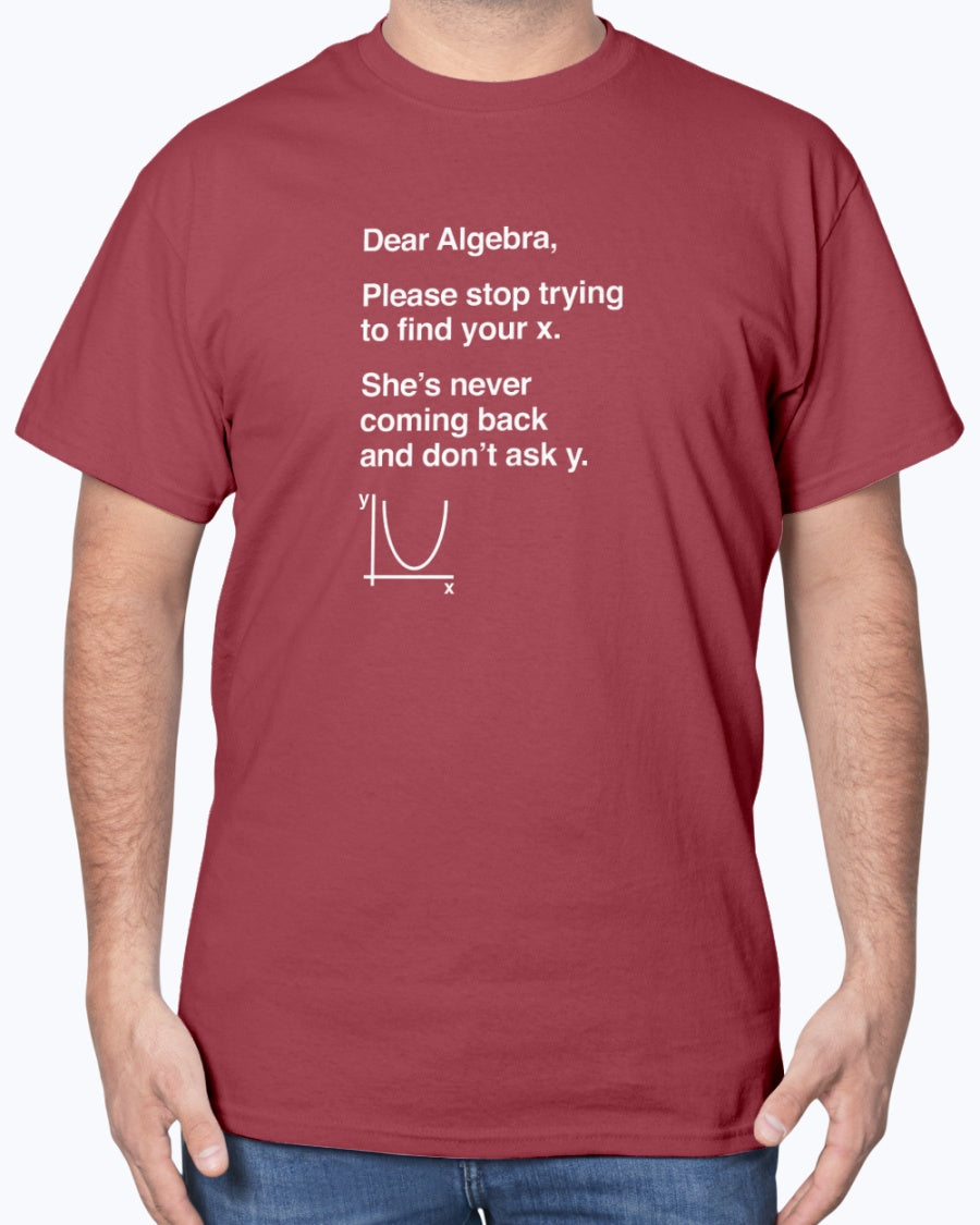Dear Algebra - Math Teacher - Math Joke Geek Unisex T-Shirt
