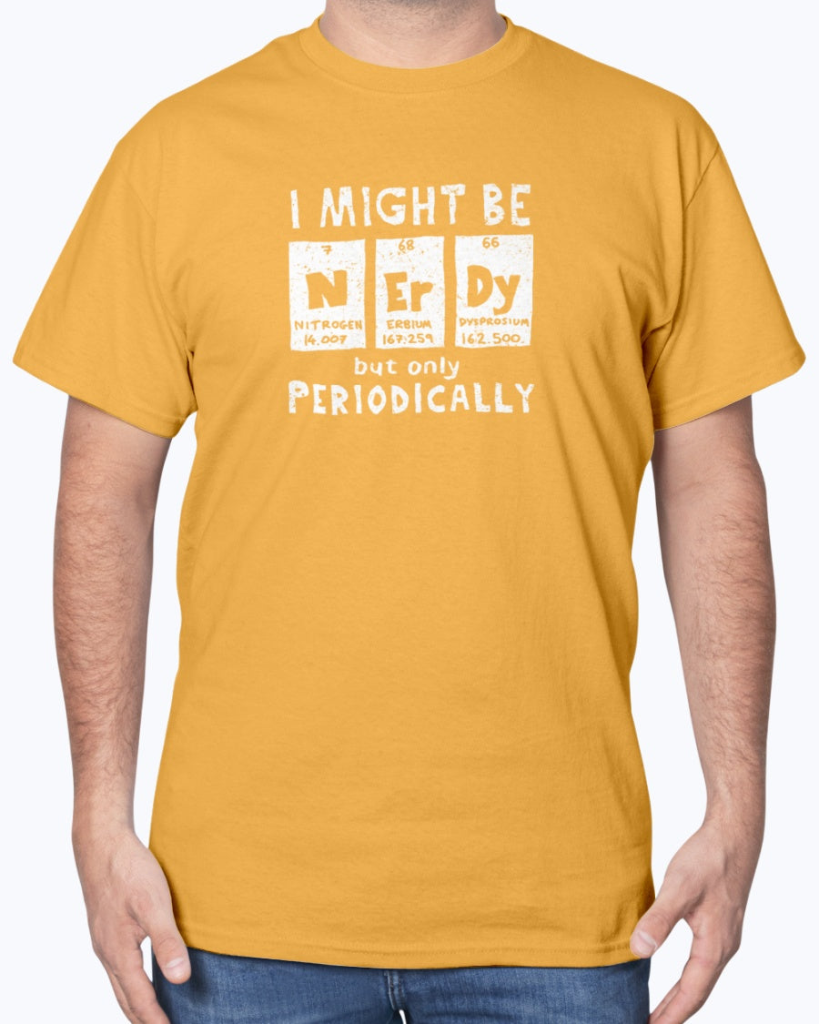 I Might Be Nerdy Periodically - Science Geek Unisex T-Shirt