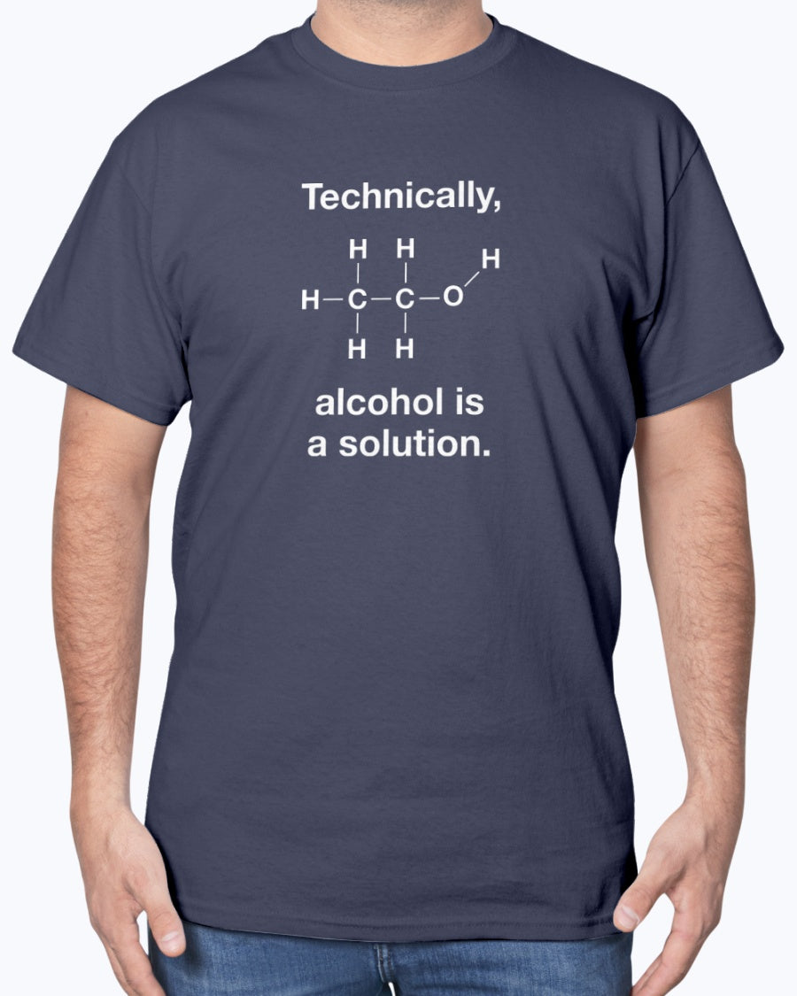 Technically Alcohol Is A Solution - Funny Alcohol Drinker Chemistry Unisex T-Shirt