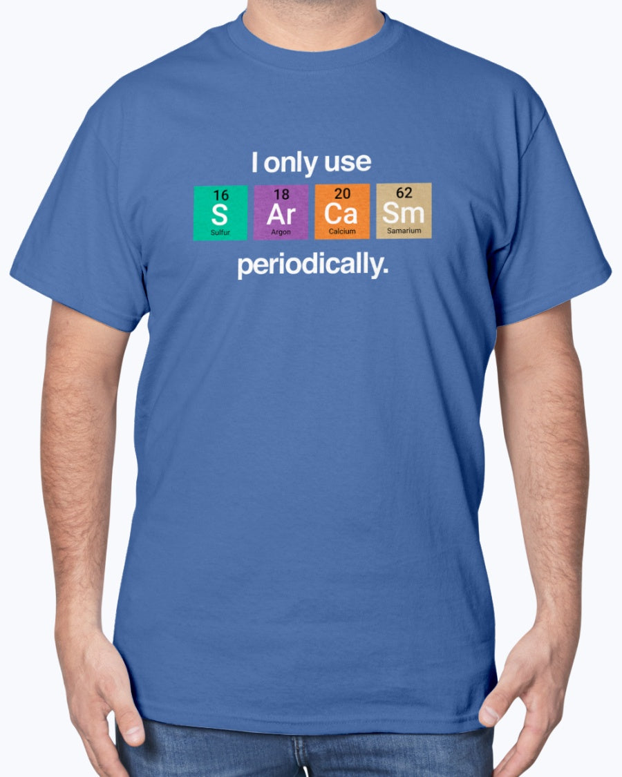 I Only Use Sarcasm Periodically - Funny Chemistry Science Unisex T-Shirt