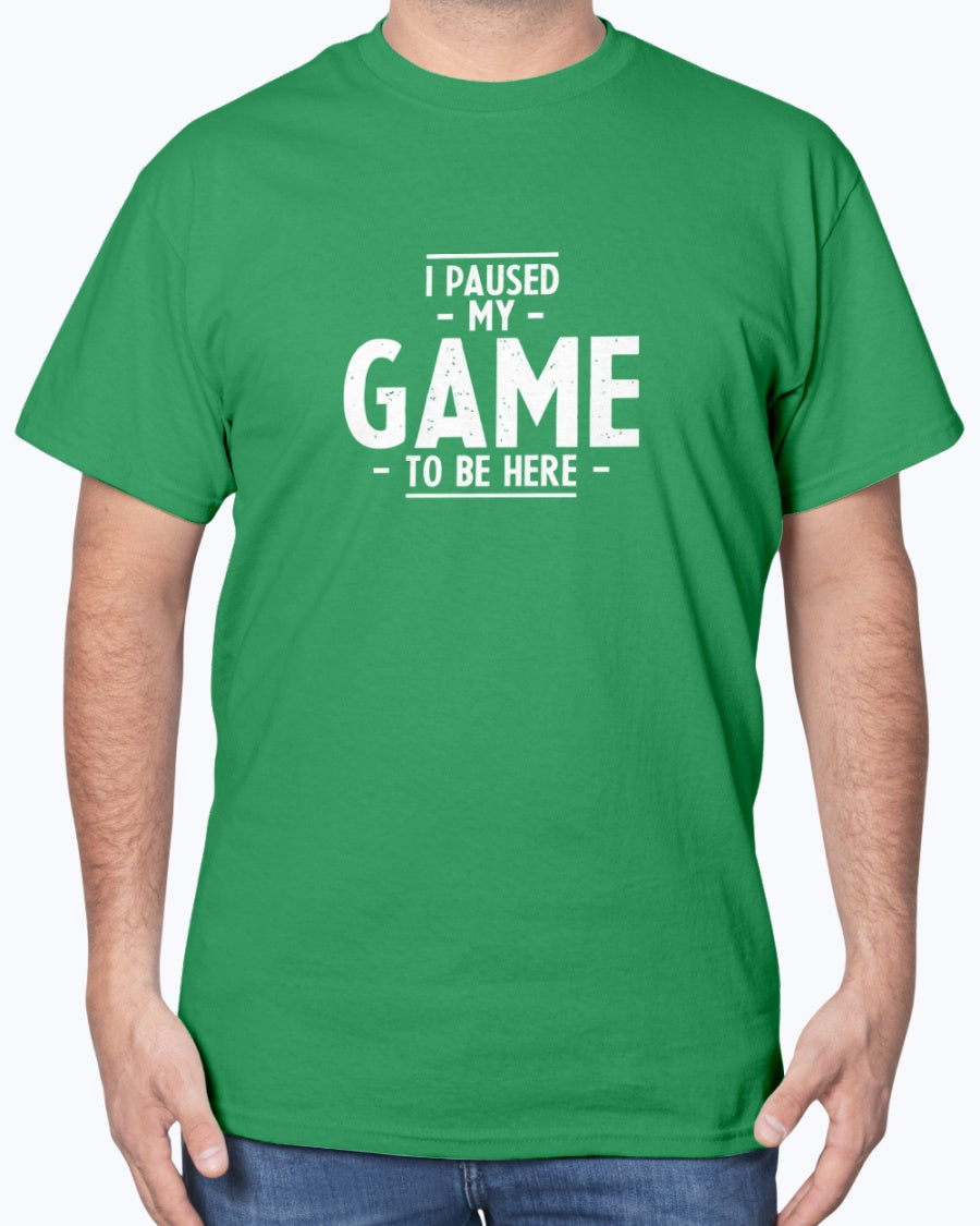 I Paused My Game To Be Here - Geek Gamer Unisex T-Shirt