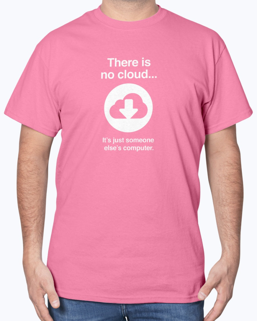 There Is No Cloud - Sarcastic IT Shirt - Computer Shirt - Nerd Unisex Shirt