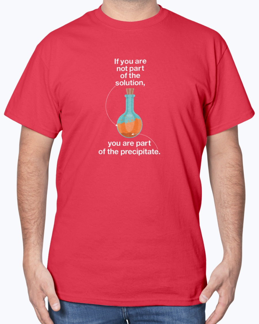 If You Are Not Part Of The Solution - Geek Science Chemistry Unisex T-Shirt