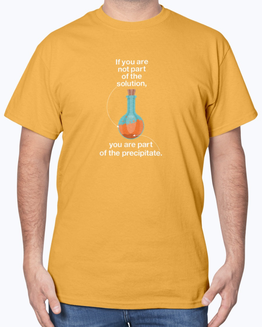 If You Are Not Part Of The Solution - Geek Science Chemistry Unisex T-Shirt
