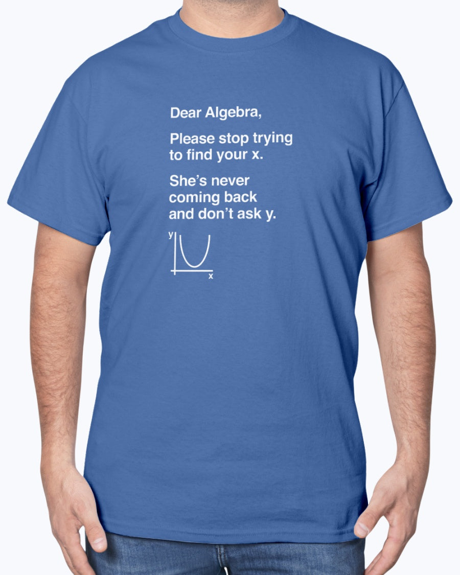 Dear Algebra - Math Teacher - Math Joke Geek Unisex T-Shirt