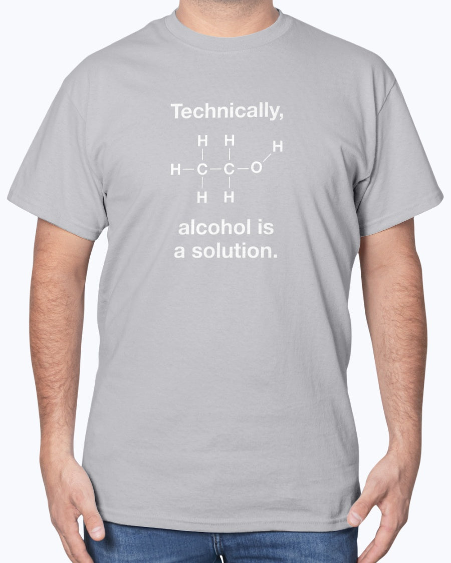 Technically Alcohol Is A Solution - Funny Alcohol Drinker Chemistry Unisex T-Shirt