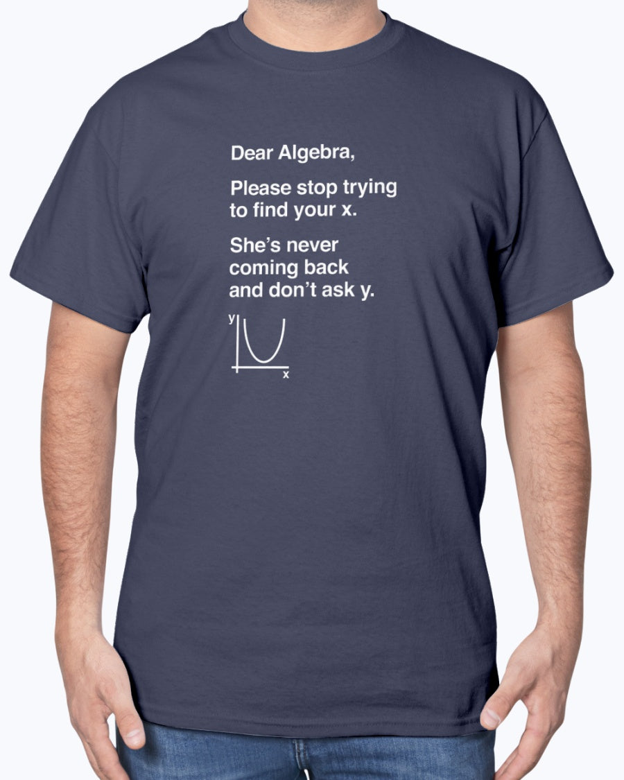 Dear Algebra - Math Teacher - Math Joke Geek Unisex T-Shirt