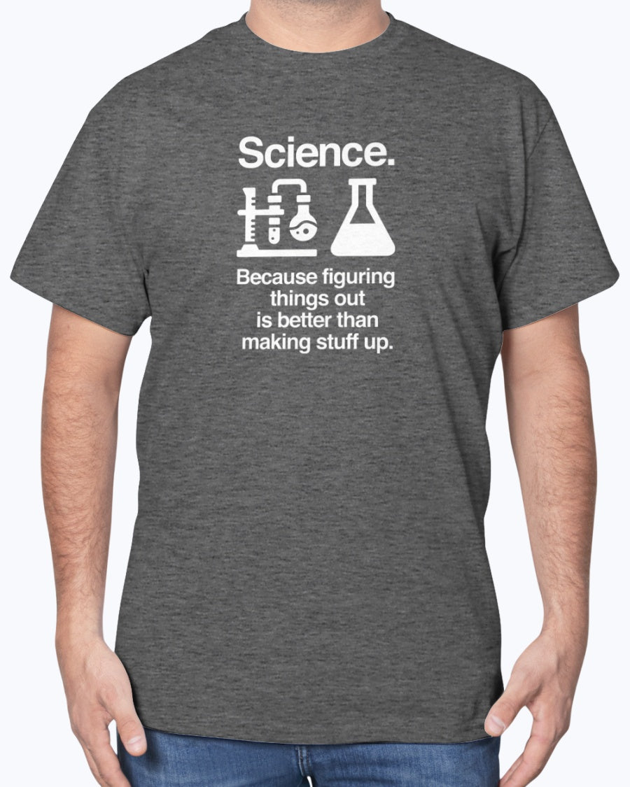 Science Because Figuring Things Out - Science Unisex T-Shirt