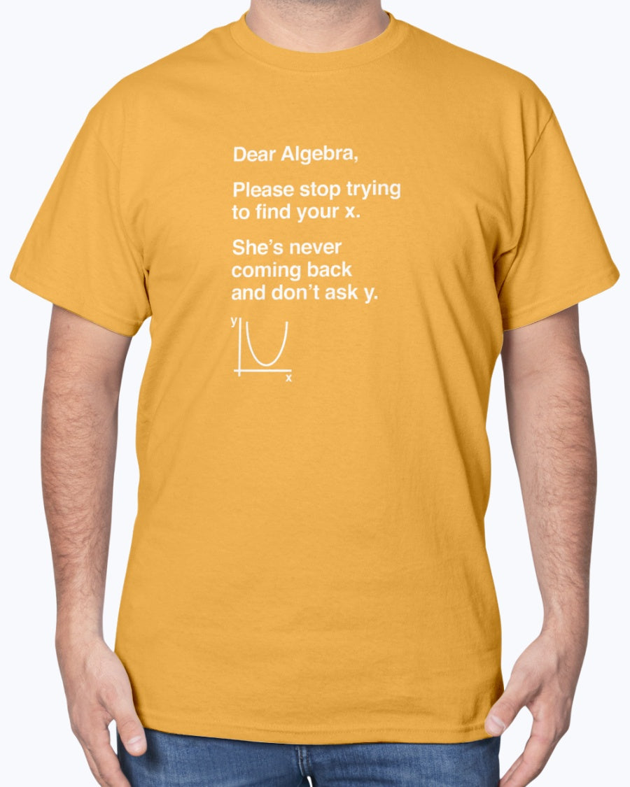 Dear Algebra - Math Teacher - Math Joke Geek Unisex T-Shirt