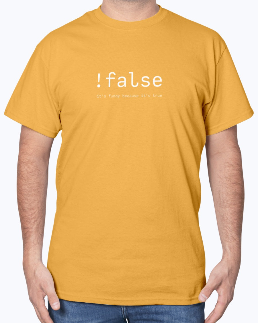 False Its Funny Because Its True - Nerd Shirt - IT Shirt - Developer Unisex T-Shirt