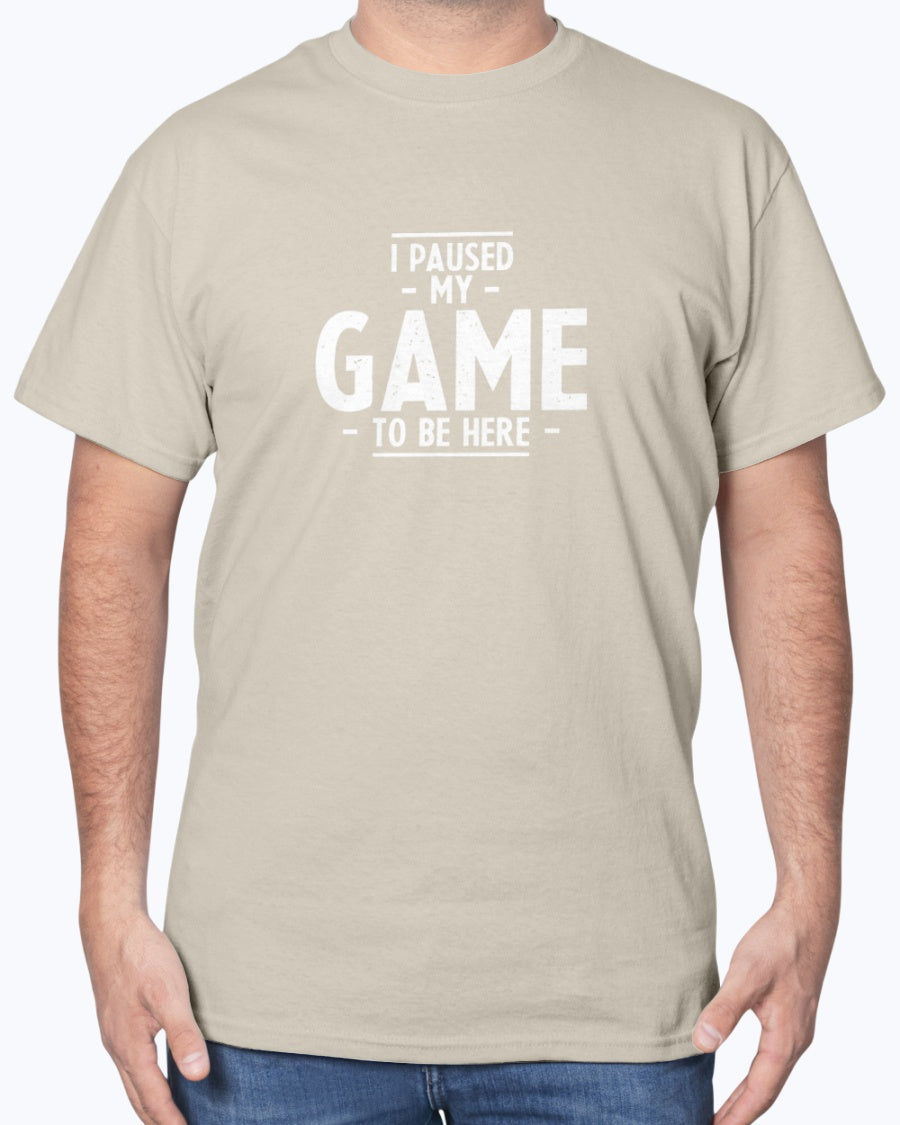 I Paused My Game To Be Here - Geek Gamer Unisex T-Shirt