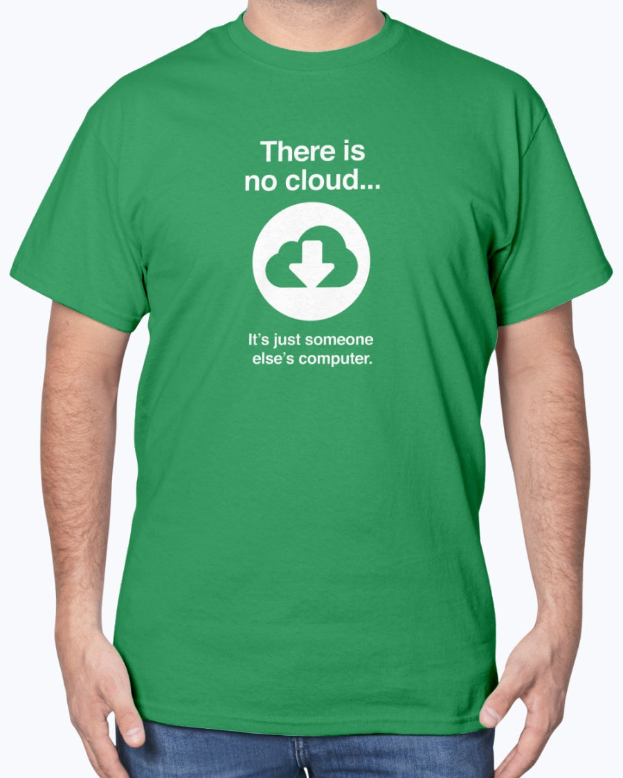 There Is No Cloud - Sarcastic IT Shirt - Computer Shirt - Nerd Unisex Shirt