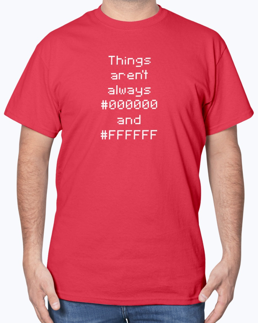 Things Aren't Always Black and White - Geek Coding Unisex T-Shirt