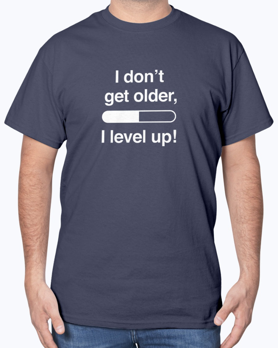 I Don't Get Older I Level Up - Funny Gamer Shirt - Video Gamer Unisex T-Shirt