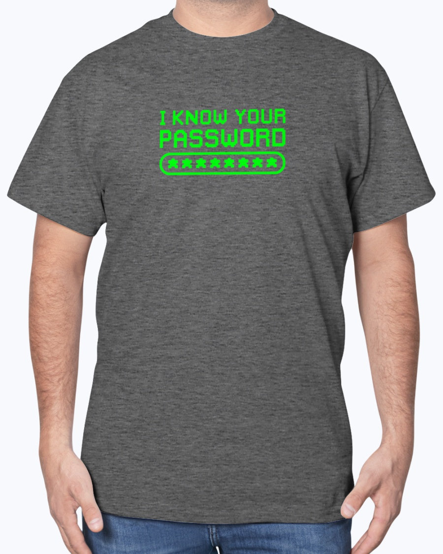 I know Your Password Funny Hacker - Nerd Shirt - Cyber Security Unisex T-Shirt
