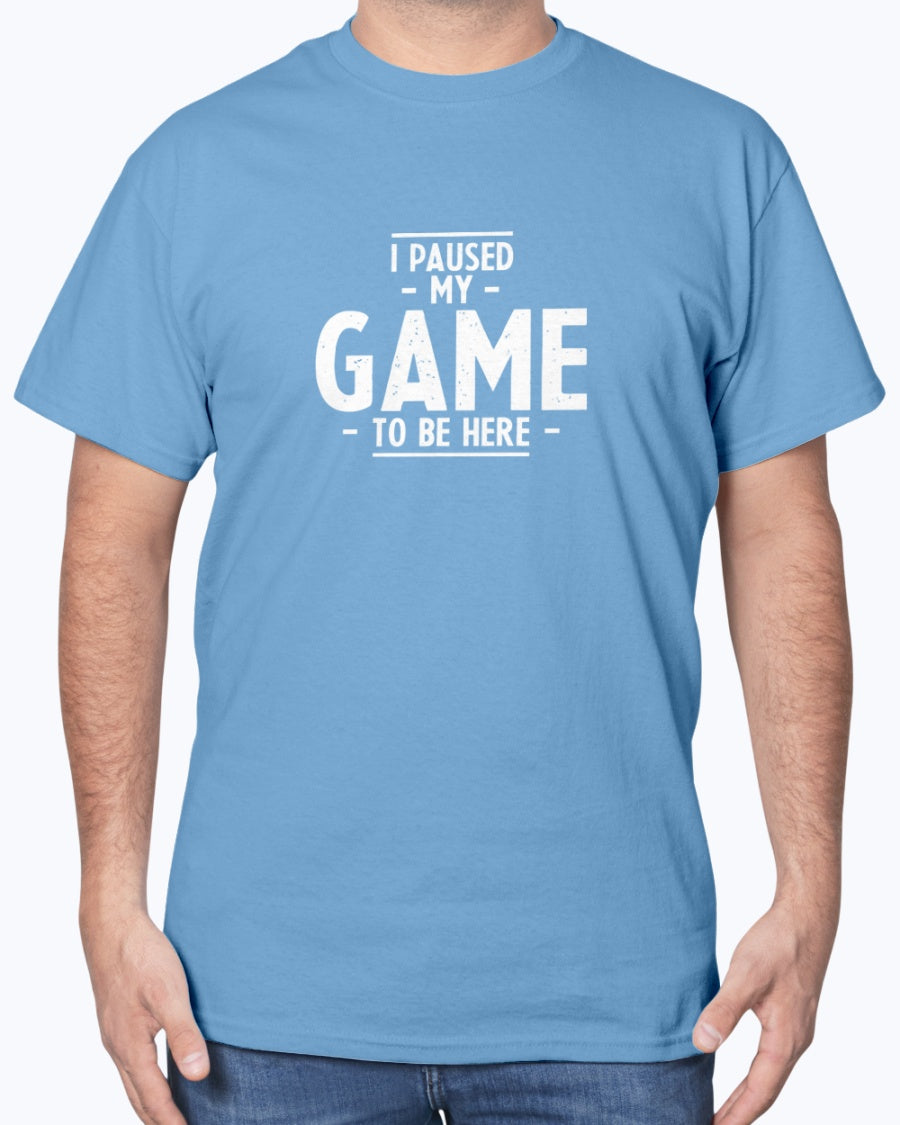 I Paused My Game To Be Here - Geek Gamer Unisex T-Shirt
