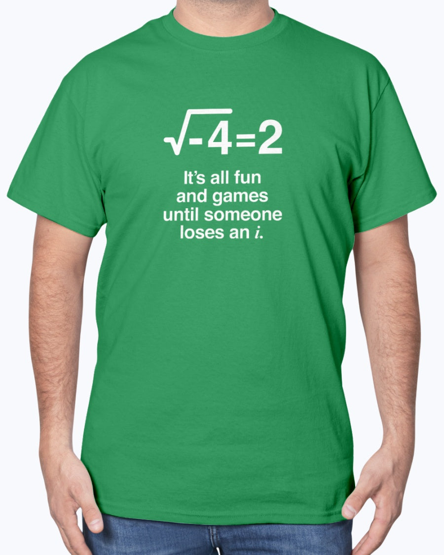 It's All Fun And Games Until Someone Loses An i - Funny Math Unisex T-Shirt