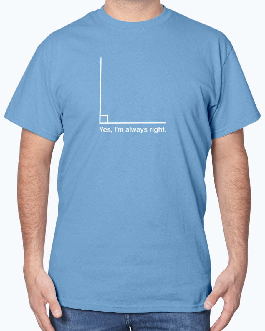 Yes I’m Always Right - Geek Math Unisex T-shirt