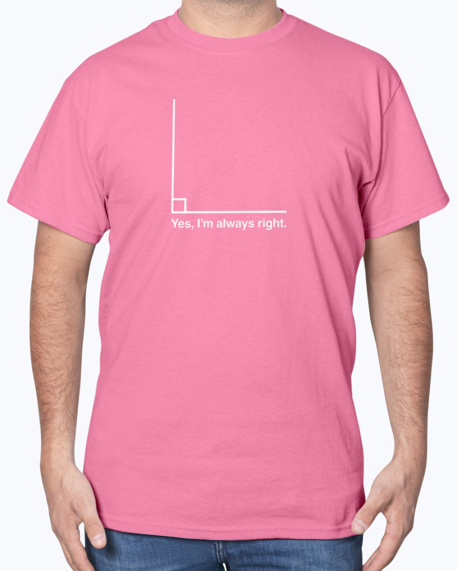 Yes I’m Always Right - Geek Math Unisex T-shirt