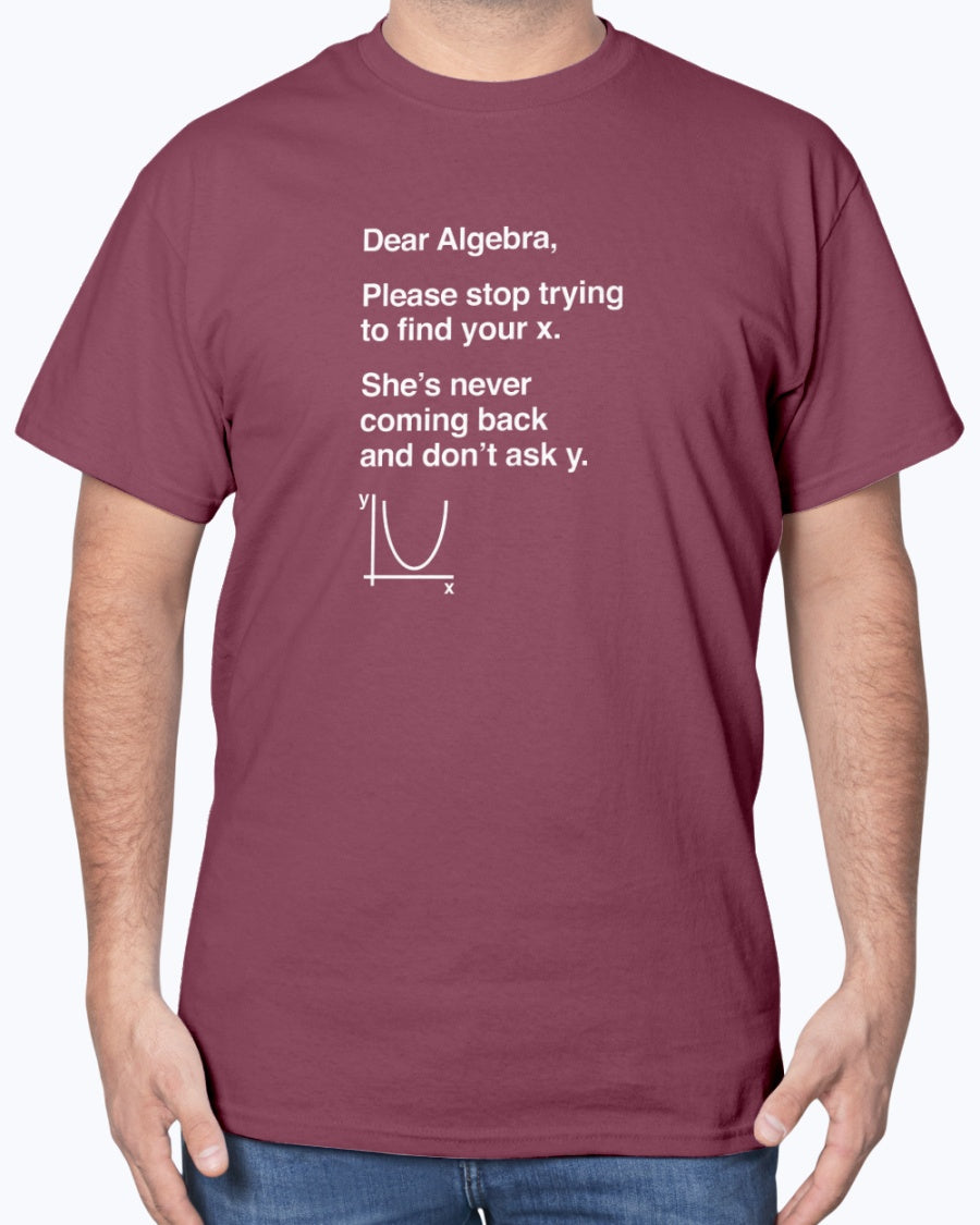 Dear Algebra - Math Teacher - Math Joke Geek Unisex T-Shirt