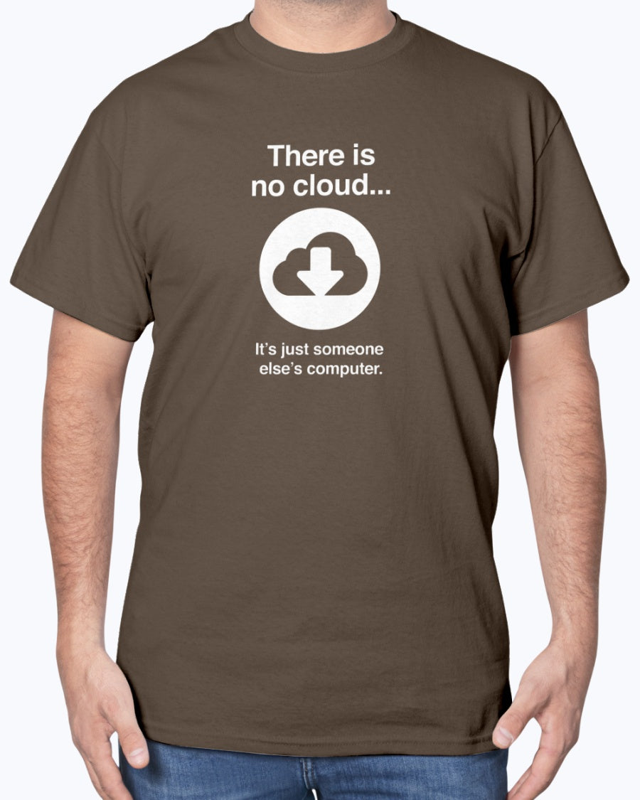 There Is No Cloud - Sarcastic IT Shirt - Computer Shirt - Nerd Unisex Shirt
