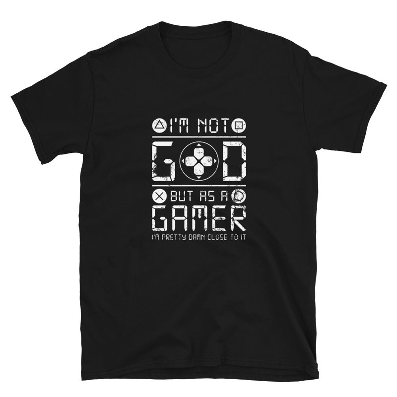 I'm Not God But As A Gamer - Geek Gamer T-Shirt