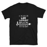 If Ever I'm On Life Support - IT Coding Geek T-Shirt