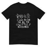 I Love My Job For All The Little Reasons - Geek Teacher T-Shirt