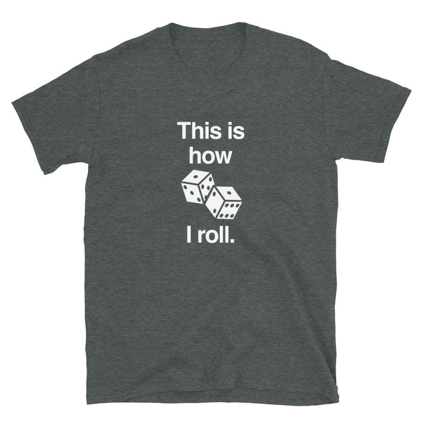 This Is How I Roll - Board Gamer Shirt