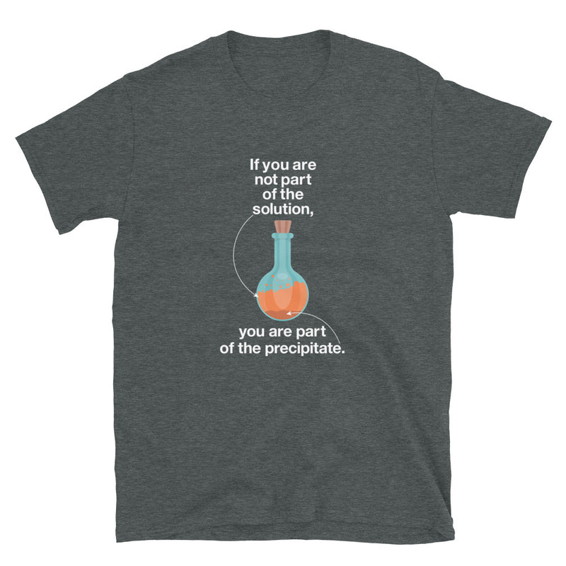 If You Are Not Part Of The Solution - Geek Science Chemistry T-Shirt