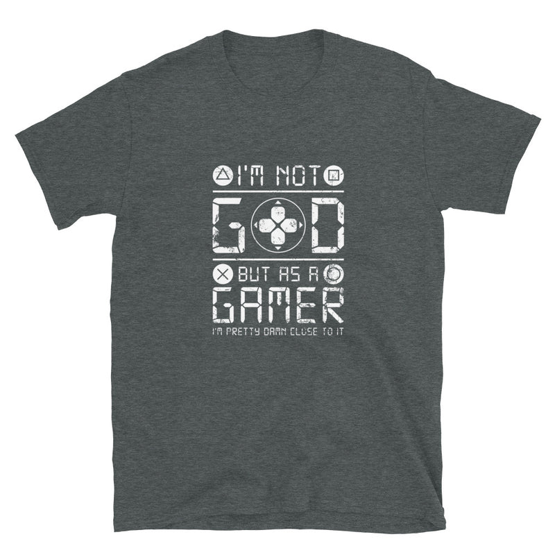 I'm Not God But As A Gamer - Geek Gamer T-Shirt