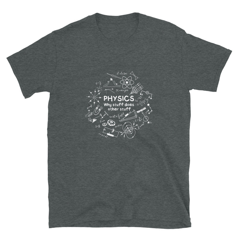 Physics - Why Stuff Does Other Stuff - Geek Science T-Shirt