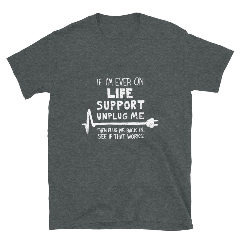 If Ever I'm On Life Support - IT Coding Geek T-Shirt