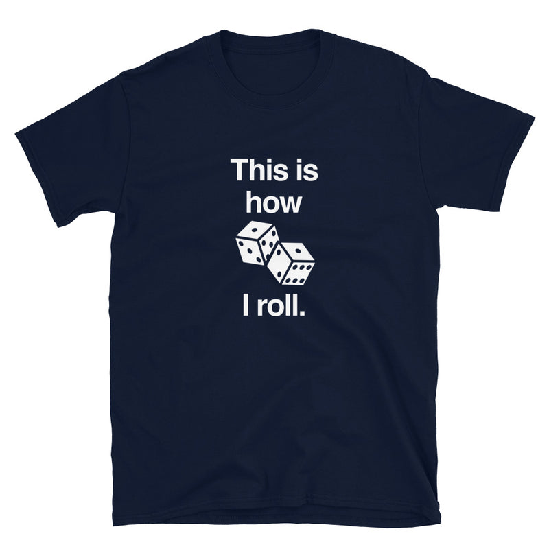 This Is How I Roll - Board Gamer Shirt