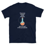 If You Are Not Part Of The Solution - Geek Science Chemistry T-Shirt