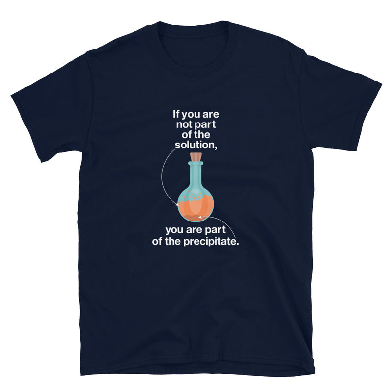 If You Are Not Part Of The Solution - Geek Science Chemistry T-Shirt