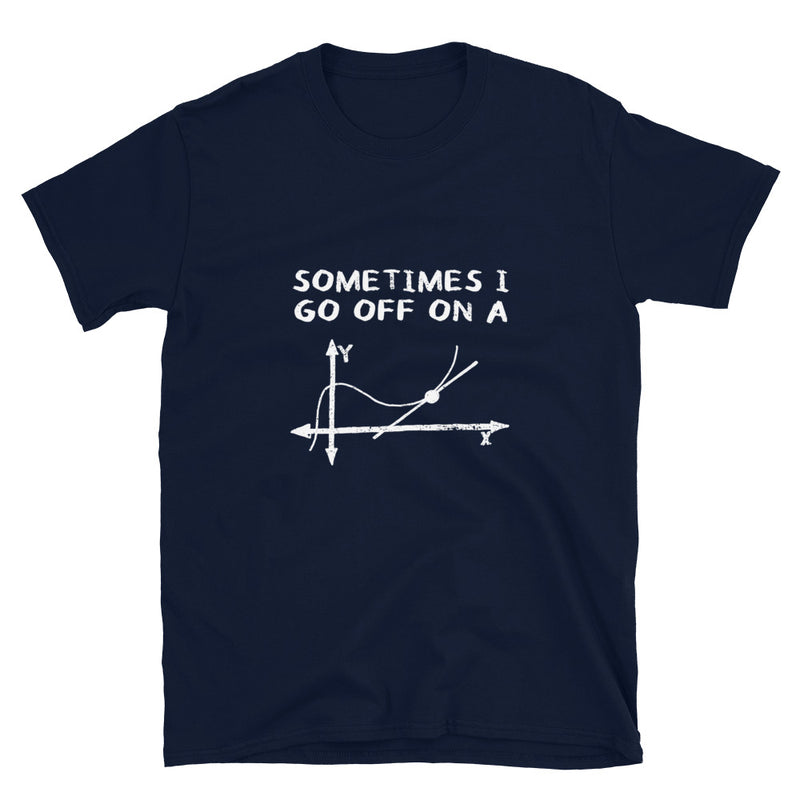 Sometimes I Go Off On A Tangent - Math Geek T-Shirt