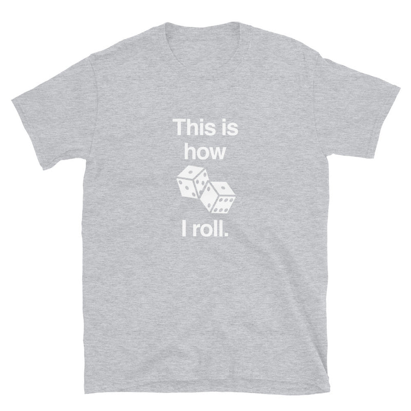 This Is How I Roll - Board Gamer Shirt