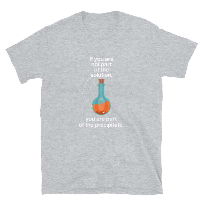 If You Are Not Part Of The Solution - Geek Science Chemistry T-Shirt