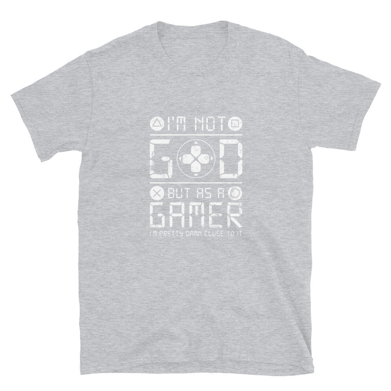 I'm Not God But As A Gamer - Geek Gamer T-Shirt