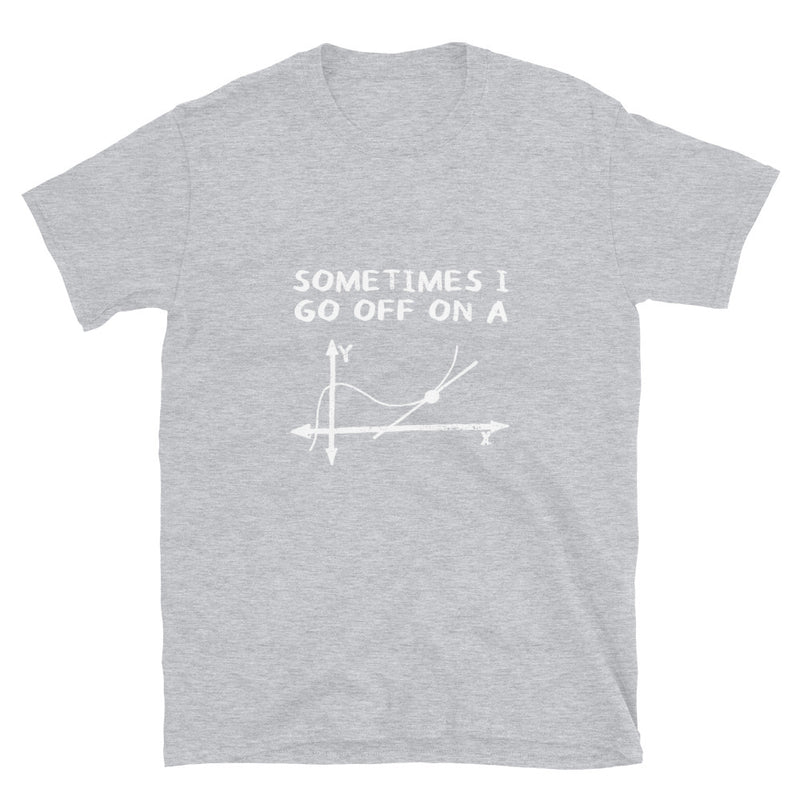 Sometimes I Go Off On A Tangent - Math Geek T-Shirt